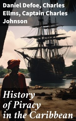 History of Piracy in the Caribbean (eBook, ePUB) - Defoe, Daniel; Ellms, Charles; Johnson, Captain Charles