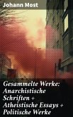 Gesammelte Werke: Anarchistische Schriften + Atheistische Essays + Politische Werke (eBook, ePUB)