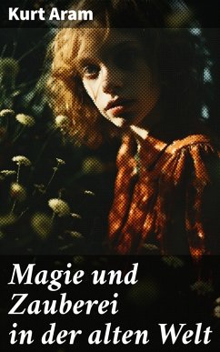 Magie und Zauberei in der alten Welt (eBook, ePUB) - Aram, Kurt