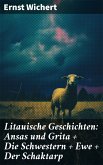 Litauische Geschichten: Ansas und Grita + Die Schwestern + Ewe + Der Schaktarp (eBook, ePUB)