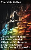 THORSTEIN VEBLEN Ultimate Collection: 8 Books & 50+ Business Essays and Articles in Warfare and Economics (eBook, ePUB)