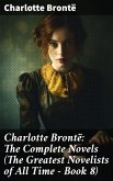 Charlotte Brontë: The Complete Novels (The Greatest Novelists of All Time - Book 8) (eBook, ePUB)