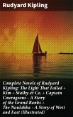 Complete Novels of Rudyard Kipling: The Light That Failed + Kim + Stalky & Co. + Captain Courageous - A Story of the Grand Banks + The Naulahka - A Story of West and East (Illustrated) (eBook, ePUB)