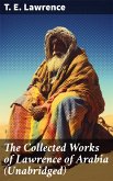 The Collected Works of Lawrence of Arabia (Unabridged) (eBook, ePUB)