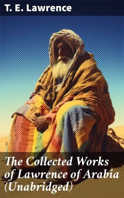 The Collected Works of Lawrence of Arabia (Unabridged) (eBook, ePUB) - Lawrence, T. E.