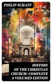 History of the Christian Church: Complete 8 Volumes Edition (eBook, ePUB)