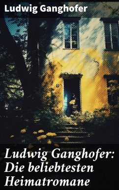 Ludwig Ganghofer: Die beliebtesten Heimatromane (eBook, ePUB) - Ganghofer, Ludwig