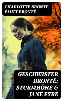 Geschwister Brontë: Sturmhöhe & Jane Eyre (eBook, ePUB) - Brontë, Charlotte; Brontë, Emily