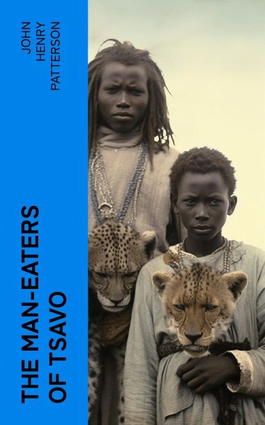 The Man-Eaters of Tsavo (eBook, ePUB) The Man-Eaters of Tsavo (eBook, ePUB)