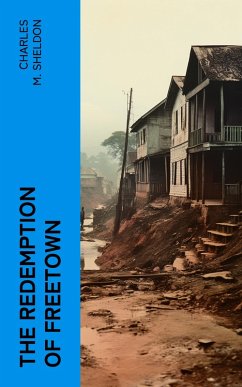 The Redemption of Freetown (eBook, ePUB) - Sheldon, Charles M. The Redemption of Freetown (eBook, ePUB) - Sheldon, Charles M.
