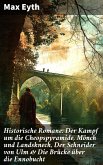 Historische Romane: Der Kampf um die Cheopspyramide, Mönch und Landsknech, Der Schneider von Ulm & Die Brücke über die Ennobucht (eBook, ePUB)