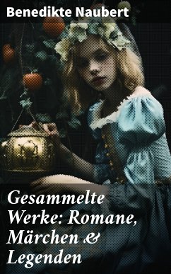 Gesammelte Werke: Romane, Märchen & Legenden (eBook, ePUB) - Naubert, Benedikte