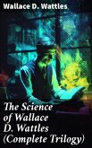 The Science of Wallace D. Wattles (Complete Trilogy) (eBook, ePUB)