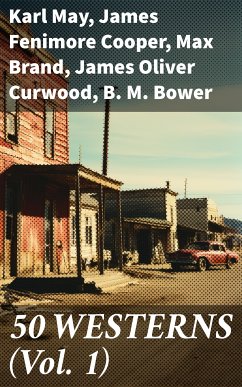 50 WESTERNS (Vol. 1) (eBook, ePUB) - May, Karl; Cooper, James Fenimore; Brand, Max; Curwood, James Oliver; Bower, B. M.; Grey, Zane; Gregory, Jackson; London, Jack; Burroughs, Edgar Rice; Hough, Emerson; Adams, Andy; Harte, Bret; Wister, Owen; Henry, O.; Hill, Grace Livingston; Seltzer, Charles Alden; Coolidge, Dane; Balch, Frederic Homer; Remington, Frederic; Chambers, Robert W.; Spearman, Frank H.; Dunn, J. Allan; Howard, Robert E.; Haycox, Ernest; Siringo, Charles