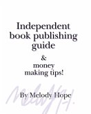 Independent Book Publishing Guide & Money Making Tips! (eBook, ePUB)