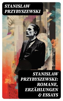 Cover Stanislaw Przybyszewski: Romane, Erzählungen & Essays (eBook, ePUB)