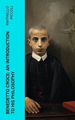 Benedetto Croce: An Introduction to His Philosophy (eBook, ePUB) - Piccoli, Raffaello