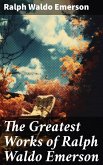 The Greatest Works of Ralph Waldo Emerson (eBook, ePUB)