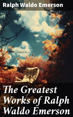 The Greatest Works of Ralph Waldo Emerson (eBook, ePUB) - Emerson, Ralph Waldo