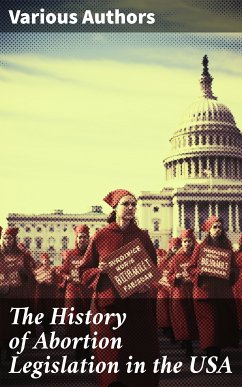 The History of Abortion Legislation in the USA (eBook, ePUB) - Authors, Various