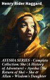 AYESHA SERIES - Complete Collection: She (A History of Adventure) + Ayesha (The Return of She) + She & Allan + Wisdom's Daughter (eBook, ePUB)