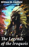 The Legends of the Iroquois (eBook, ePUB)