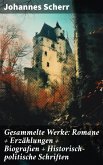 Gesammelte Werke: Romane + Erzählungen + Biografien + Historisch-politische Schriften (eBook, ePUB)