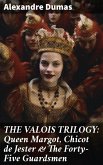 THE VALOIS TRILOGY: Queen Margot, Chicot de Jester & The Forty-Five Guardsmen (eBook, ePUB)