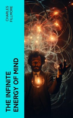 The Infinite Energy of Mind (eBook, ePUB) - Fillmore, Charles