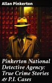 Pinkerton National Detective Agency: True Crime Stories & P.I. Cases (eBook, ePUB)