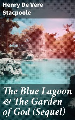 The Blue Lagoon & The Garden of God (Sequel) (eBook, ePUB) - De Vere Stacpoole, Henry