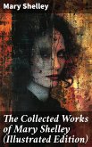 The Collected Works of Mary Shelley (Illustrated Edition) (eBook, ePUB)