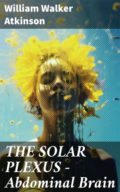 THE SOLAR PLEXUS - Abdominal Brain (eBook, ePUB) - Atkinson, William Walker