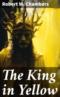 The King in Yellow (eBook, ePUB) - Chambers, Robert W.