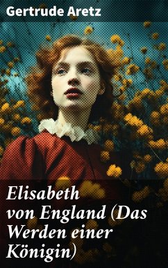 Elisabeth von England (Das Werden einer Königin) (eBook, ePUB) - Aretz, Gertrude