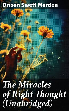 The Miracles of Right Thought (Unabridged) (eBook, ePUB) - Marden, Orison Swett