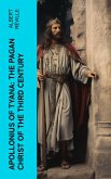Apollonius of Tyana: The Pagan Christ of the Third Century (eBook, ePUB)