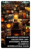 HALLOWEEN Ultimate Collection: 200+ Mysteries, Horror Classics & Supernatural Tales (eBook, ePUB)