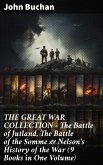THE GREAT WAR COLLECTION - The Battle of Jutland, The Battle of the Somme & Nelson's History of the War (9 Books in One Volume) (eBook, ePUB)