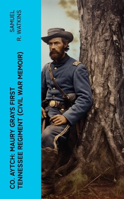 Co. Aytch: Maury Grays First Tennessee Regiment (Civil War Memoir) (eBook, ePUB) Cover Co. Aytch: Maury Grays First Tennessee Regiment (Civil War Memoir) (eBook, ePUB)