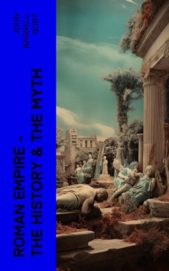 Roman Empire - The History & the Myth (eBook, ePUB) - Bury, John Bagnell