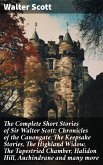 The Complete Short Stories of Sir Walter Scott: Chronicles of the Canongate, The Keepsake Stories, The Highland Widow, The Tapestried Chamber, Halidon Hill, Auchindrane and many more (eBook, ePUB)