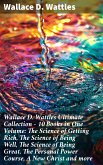 Wallace D. Wattles Ultimate Collection - 10 Books in One Volume: The Science of Getting Rich, The Science of Being Well, The Science of Being Great, The Personal Power Course, A New Christ and more (eBook, ePUB)