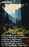 JOHN MUIR'S CALIFORNIA COLLECTION: My First Summer in the Sierra, Picturesque California, The Mountains of California, The Yosemite & Our National Parks (Illustrated) (eBook, ePUB)