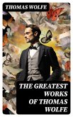 The Greatest Works of Thomas Wolfe (eBook, ePUB)