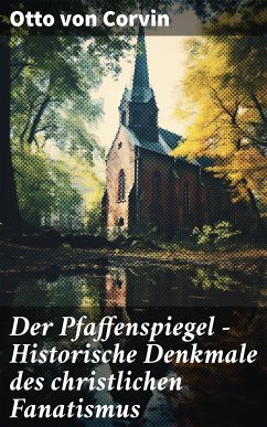 Der Pfaffenspiegel - Historische Denkmale des christlichen Fanatismus (eBook, ePUB) - Corvin, Otto von