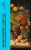 Amateur Gardencraft: A Book for the Home-Maker and Garden Lover (eBook, ePUB)
