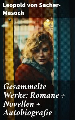 Gesammelte Werke: Romane + Novellen + Autobiografie (eBook, ePUB) - Sacher-Masoch, Leopold von