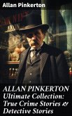 ALLAN PINKERTON Ultimate Collection: True Crime Stories & Detective Stories (eBook, ePUB)