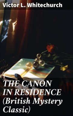 THE CANON IN RESIDENCE (British Mystery Classic) (eBook, ePUB) - Whitechurch, Victor L.